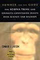 Summer for the Gods: The Scopes Trial and America's Continuing Debate over Science and Religion