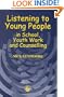 Listening to Young People in School, Youth Work and Counselling