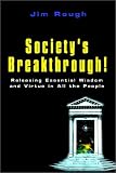 Societys Breakthrough!: Releasing Essential Wisdom and Virtue in All the People