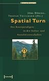 Spatial Turn: Das Raumparadigma in den Kultur- und Sozialwissenschaften - 