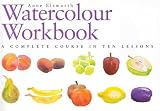 Watercolour Workbook: A Complete Course in Ten Lessons (Art Workbook Series)