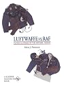 Luftwaffe vs. RAF: Flying Clothing of the Air War, 1939-45 (Schiffer Military/Aviation History) (v. 1)