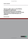 Gab bzw. gibt es den von den Medien propagierten Anstieg der Kinderkriminalität und mit welchen theoretischen Ansätzen versucht man den Tatbestand der Kinderdelinquenz zu erklären?