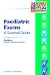 Paedriatic Exams: A Survival Guide (MRCPCH Study Guides)