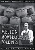 Product details for The History of the Melton Mowbray Pork Pie (The Best of British in Old Photographs)