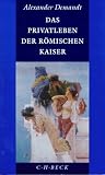 Das Privatleben der r&ouml;mischen Kaiser - Alexander Demandt