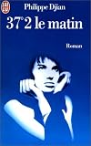 37,2 le matin. ( Betty Blue) (Le livre de poche)
