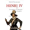 Henri IV, tome 3 : Les Amours, les passions et la gloire