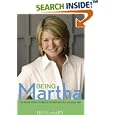 Being Martha: The Inside Story of Martha Stewart and Her Amazing Life