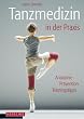 Tanzmedizin in der Praxis: Anatomie, Pr�vention, Trainingstipps