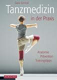 Tanzmedizin in der Praxis: Anatomie, Pr&auml;vention, Trainingstipps - Liane Simmel