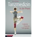 Tanzmedizin in der Praxis: Anatomie, Pr�vention, Trainingstipps