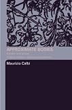 Approximate Bodies: Gender and Power in Early Modern Drama and Anatomy
