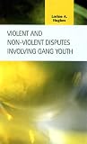 Violent and Non-Violent Disputes Involving Gang Youth (Criminal Justice (Lfb Scholarly Publishing LLC))