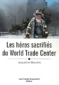 Les h&Atilde;&copy;ros sacrifi&Atilde;&copy;s du World Trade Center (French Edition)
