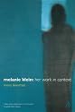 Melanie Klein: Her Work in Context