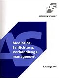 Mediation, Schlichtung, Verhandlungsmanagement. Formen konsensualer Streitbeilegung