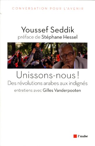 Unissons-nous ! : Des r&eacute;volutions arabes aux indign&eacute;s