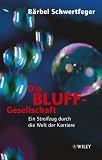 Die Bluff-Gesellschaft - Ein Streifzug durch die Welt der Karriere - B&auml;rbel Schwertfeger
