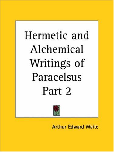Hermetic and Alchemical Writings of Paracelsus Part 2