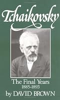 Tchaikovsky: The Final Years (Brown, David//Tchaikovsky)
