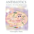Antibiotics: Actions, Origins, Resistance by Christopher Walsh