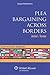Plea Bargaining Across Borders: Criminal Procedure (Law Across Borders)