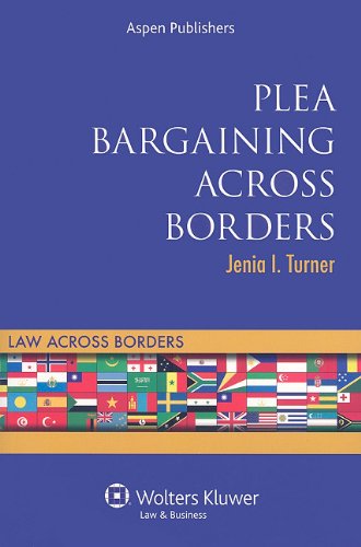 Plea Bargaining Across Borders: Criminal Procedure (Law Across Borders)