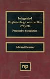 Integrated Engineering/Construction Projects: Proposal to Completion