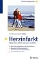 Herzinfarkt: Was Sie jetzt wissen sollten: Alles �ber Behandlung und Rehabilitation. Bewusste Ern�hrung, gezielte Entspannung, richtige Bewegung. So sch�tzen Sie Ihr Herz