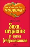 Sexe, orgasme et autres (r�)jouissances