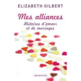 Mes alliances: Histoires d'amour et de mariagespar Elizabeth Gilbert