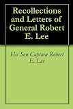 Recollections and Letters of General Robert E. Lee