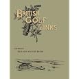 British Golf Links: A Short Account Of The Leading Golf Links Of The United Kiingdom by Horace G. Hutchinson