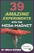 39 Amazing Experiments with the Mega-Magnet