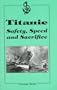 Titanic: Safety, Speed and Sacrifice