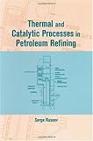 Thermal and Catalytic Processes in Petroleum Refining