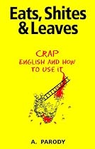 Eats, Shites & Leaves: Crap English and How to Use It