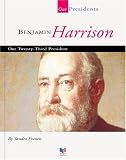 Benjamin Harrison: Our Twenty-Third President (Spirit of America: Our Presidents)
