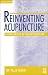 Reinventing Acupuncture: A New Concept of Ancient Medicine