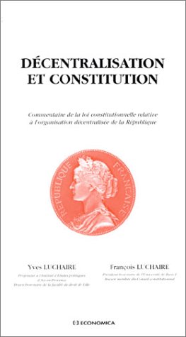Décentralisation et constitution : Commentaires de la loi constitutionnelle relative à l'organisation décentralisée de la République