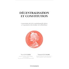 D�centralisation et constitution : Commentaires de la loi constitutionnelle relative � l'organisation d�centralis�e de la R�publique