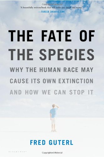 The Fate of the Species: Why the Human Race May Cause Its Own Extinction and How We Can Stop It