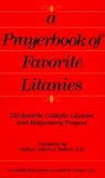 Prayerbook of Favorite Litanies: 116 Catholic Litanies and Responsary Prayers