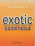 The Little Book of Exotic Cocktails (The little book of cocktails) Books