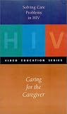 Solving Care Problems in HIV: Caring for the Caregiver [VHS]