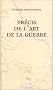 Pr�cis de l'art de la guerre, ou, Nouveau tableau analytique des principales combinaisons de la strat�gie, de la grande tactique et de la politique militaire