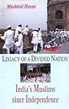 Legacy of a divided nation : India's Muslims since independence