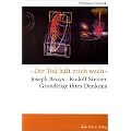 Der Tod h�lt mich wach. Joseph Beuys - Rudolf Steiner, Grundz�ge ihres Denkens: Josef Beuys - Rudolf Steiner, Grundz�ge ihres Denkens