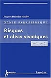 G�nie parasismique : Volume 2, Risques et al�as sismiques
